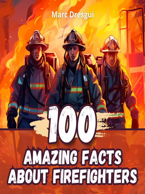 Cover image for 100 Amazing Facts about Firefighters